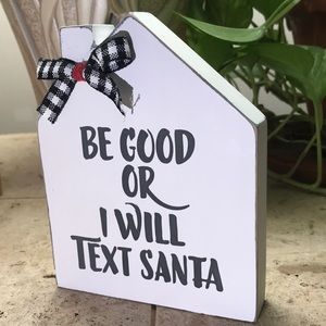 Farmhouse “Be Good Or I Will Text Santa” Wood Mini House